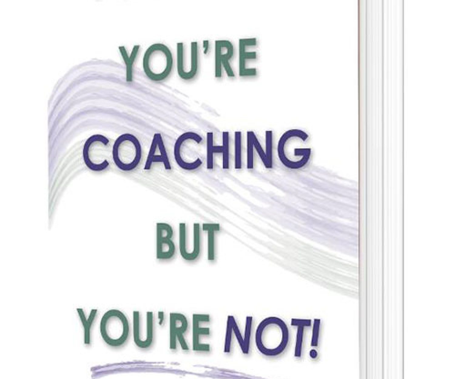 You Think You’re Coaching But You’re Not: How Great Leaders Build High-Performing Teams by Shelley Hammell