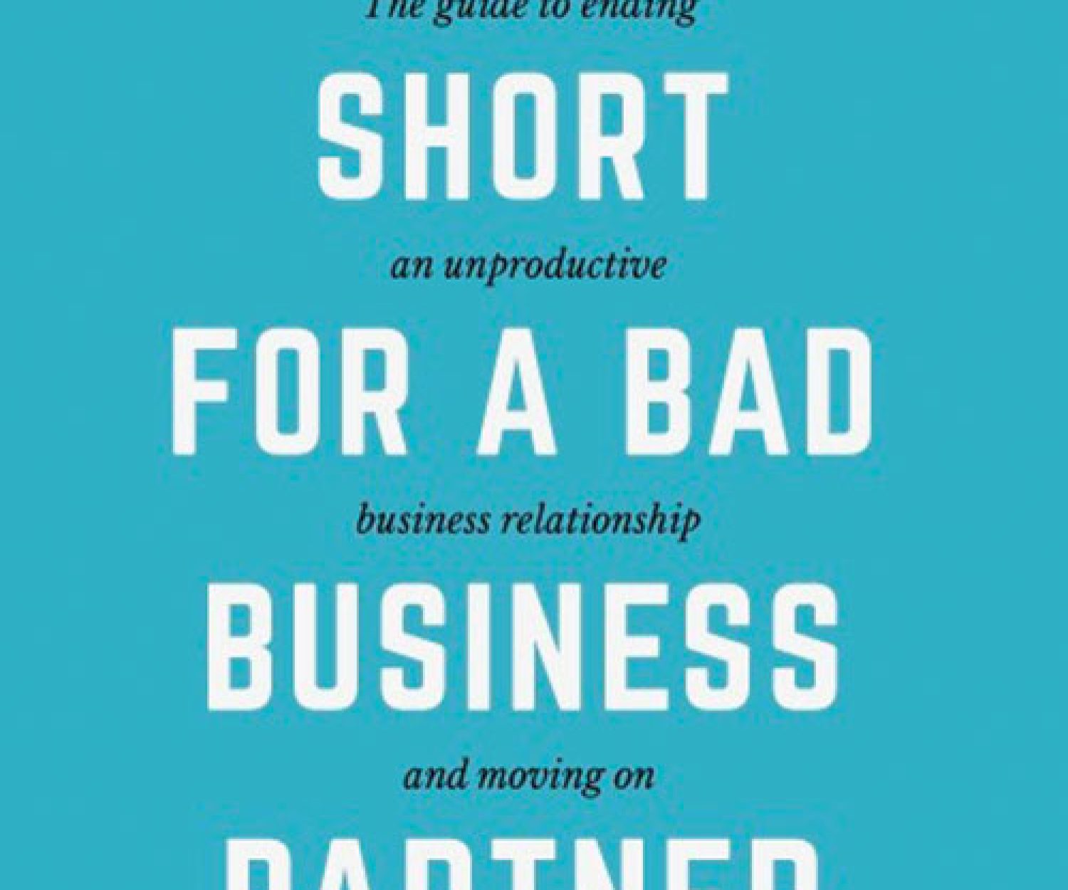 Life’s Too Short for a Bad Business Partner by William Piercy
