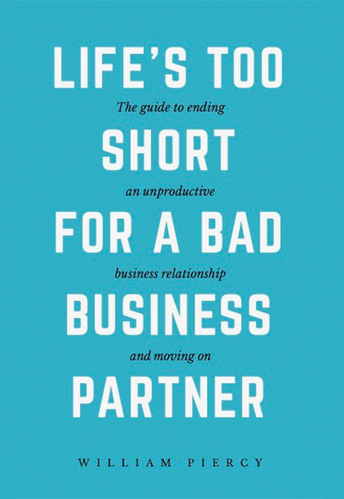 Life’s Too Short for a Bad Business Partner by William Piercy